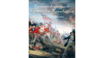 This image depicts the book cover of Eyewitness Images from the American Revolution by Arthur Lefkowitz.