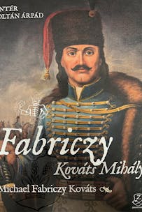 The cover of the book Michael Fabriczy Kováts: A Hungarian Hussar Officer on Two Continents
