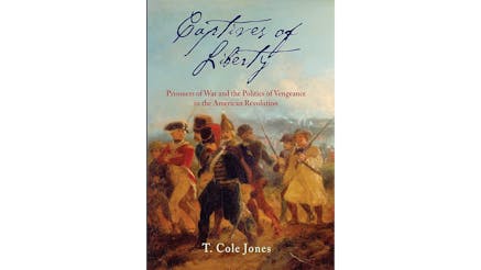 Book cover for Captives of Liberty features a painting that depicts a Hessian soldier and a British redcoat leading a Continental soldier away as a prisoner.