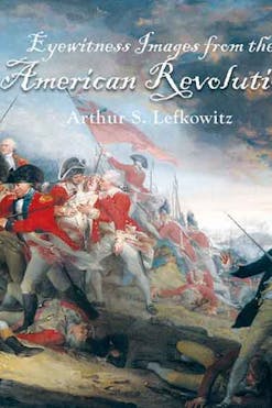 Book cover of "Eyewitness Images from the American Revolution" by Arthur S. Lefkowitz