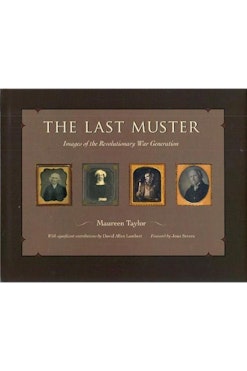 This image shows the book cover of The Last Muster: Images of the Revolutionary War Generation by Maureen Taylor. The background is a deep, brown and the title of the book is written in white at the top. On the bottom is Maureen’s name, also written in white. In the center are four framed photographs of older people from the Revolutionary generation.