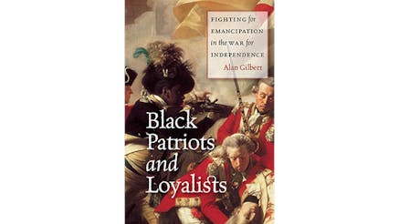 This image depicts the book cover of Black Patriots and Loyalists: Fighting for Emancipation in the War for Independence by Alan Gilbert. The main title of the book is written on the left side of the book cover while the secondary title is written in a box on the top right of the cover. The portrait shows a Black patriot firing his rifle. He is surrounded by Redcoats. One redcoat is holding another who has been shot. There are gun shot wounds on his chest and his body is limp.