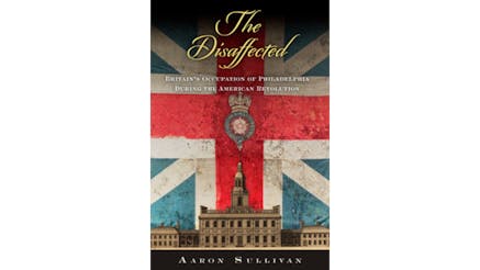 This image shows the book cover of The Disaffected: Britain’s Occupation of Philadelphia During the American Revolution by Aaron Sullivan. The title of the book is written at the top and Aaron’s name is written at the bottom. The background is the British flag with a building at the bottom portion of the flag.