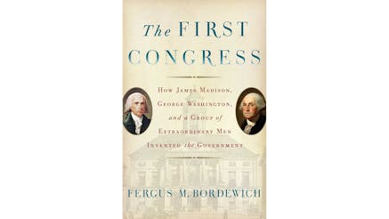 This image depicts the book cover of The First Congress: How James Madison, George Washington, and a Group of Extraordinary Men Invented the Government by Fergus Bordewich. The main title of the book and the author’s name is written in blue, while the rest of the text is written in red. On the left side of the cover is a circular painting of James Madison and on the right side of the cover is a circular painting of George Washington.