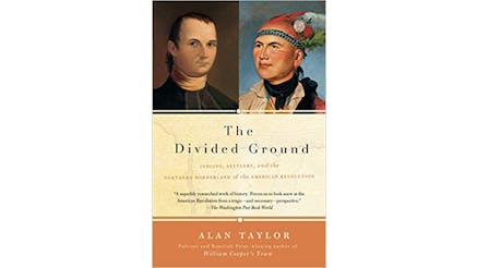 This image shows the book cover of The Divided Ground: Indians, Settlers, and the Northern Borderland of the American Revolution by Alan Taylor. At the top of the image are two illustrations: on the left is a settler and on the right is a Native American.