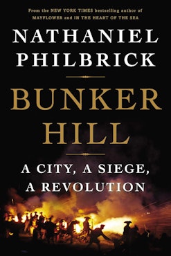 This image shows the book cover of Bunker Hill: A City, A Siege, A Revolution by Nathaniel Philbrick. It shows a picture of a cannon going off during a nighttime battle. There are Revolutionary soldiers behind the cannon and the fire and sparks fill the dark.