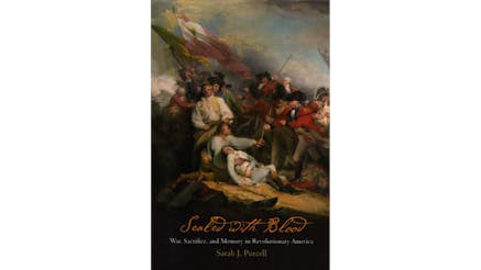 This image shows the book cover of Sealed with Blood: War, Sacrifice, and Memory in Revolutionary America by Sarah Purcell. The title and Sarah’s name are written at the bottom of the cover in front of a watercolor image of a battle during the American Revolution.