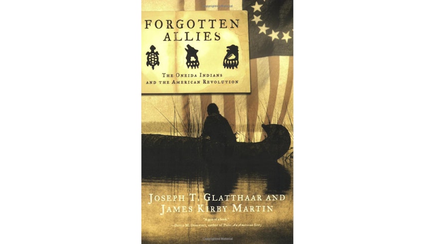 This image depicts the book cover of Forgotten Allies: The Oneida Indians and the American Revolution by Joseph T. Glatthaar and James Kirby Martin. The cover shows a sole Indian man in a canoe in the water. His back is toward the viewer and he is looking down. There is a 13-star American flag draped in the background of the cover.