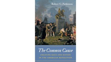 This image depicts the book cover of The Common Cause: Creating Race and Nation in the American Revolution by Robert Parkinson. The book cover is a painting of people pulling down the King George III statue in New York.