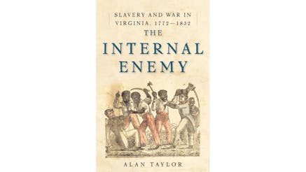 This image shows the book cover of The Internal Enemy: Slavery and War in Virginia, 1772-1832 by Alan Taylor. There is an illustration of two white men and three slaves of African descent.