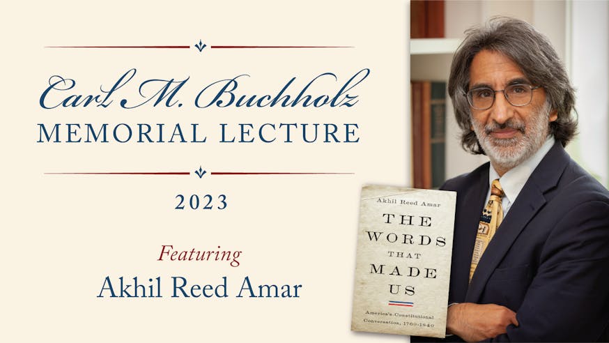 Carl M Buchholz Memorial Lecture featuring a photo of authro Akhil Reed Amar and his book The Words that Made Us.