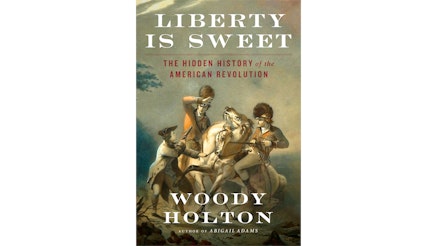 Book cover for Liberty is Sweet: The Hidden History of the American Revolution by Woody Holton.