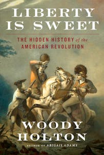 Book cover for Liberty is Sweet: The Hidden History of the American Revolution by Woody Holton.