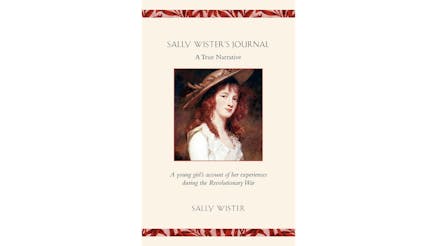 This image depicts the book cover of Sally Wister's Journal. It is a true narrative of Sally Wister who was a young girl who lived through the Revolutionary War. The cover is tan with a portrait of Sally Wister in a box in the center. She has red hair and fare, white skin. She is wearing a white laced dress and a brown brimmed hat.