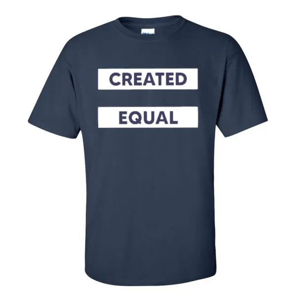 A t-shirt with the words Created Equal on the front