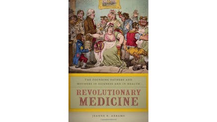 This image depicts the book cover of Revolutionary Medicine: The Founding Fathers and Mothers in Sickness and in Health by Jeanne Abrams.