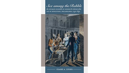 This image depicts the book cover for Sex Among the Rabble by Clare Lyons. There is a portrait of four Revolutionary men and one woman. They are on the cobblestone streets of Philadelphia at night. The woman is in the middle and there are two men on either side of her. She is also holding a candle.