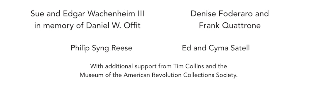 Image lists donor names including Sue and Edgar Wachenheim III in memory of Daniel W. Offit, Denise Foderaro and Frank Quattrone, Philip Syng Reese, with additional support from Timothy Collins and the Museum of the American Collections Society.
