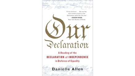 This image depicts the book cover of Our Declaration: A Reading of the Declaration of Independence in Defense of Equality by Danielle Allen. It is a white cover with Our written in very large font in the center. The color of Our Declaration is a shade of brown. A Reading of the Declaration of Independence in Defense of Equality is written in red underneath. Danielle’s name is written in black at the bottom of the cover. There are three lines at the top and bottom of the cover that show the signers’ names in blue.