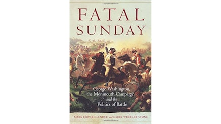 This image shows the book cover of Fatal Sunday: George Washington, the Monmouth Campaign, and the Politics of Battle by Mark Lender and Gary Stone. The title of the book is written in red at the top of the image and the subtitle is written in white at the bottom of the image. The cover is a portrait of a young George Washington, on horseback, with a sword in his right hand pointing upward in the midst of a battle.