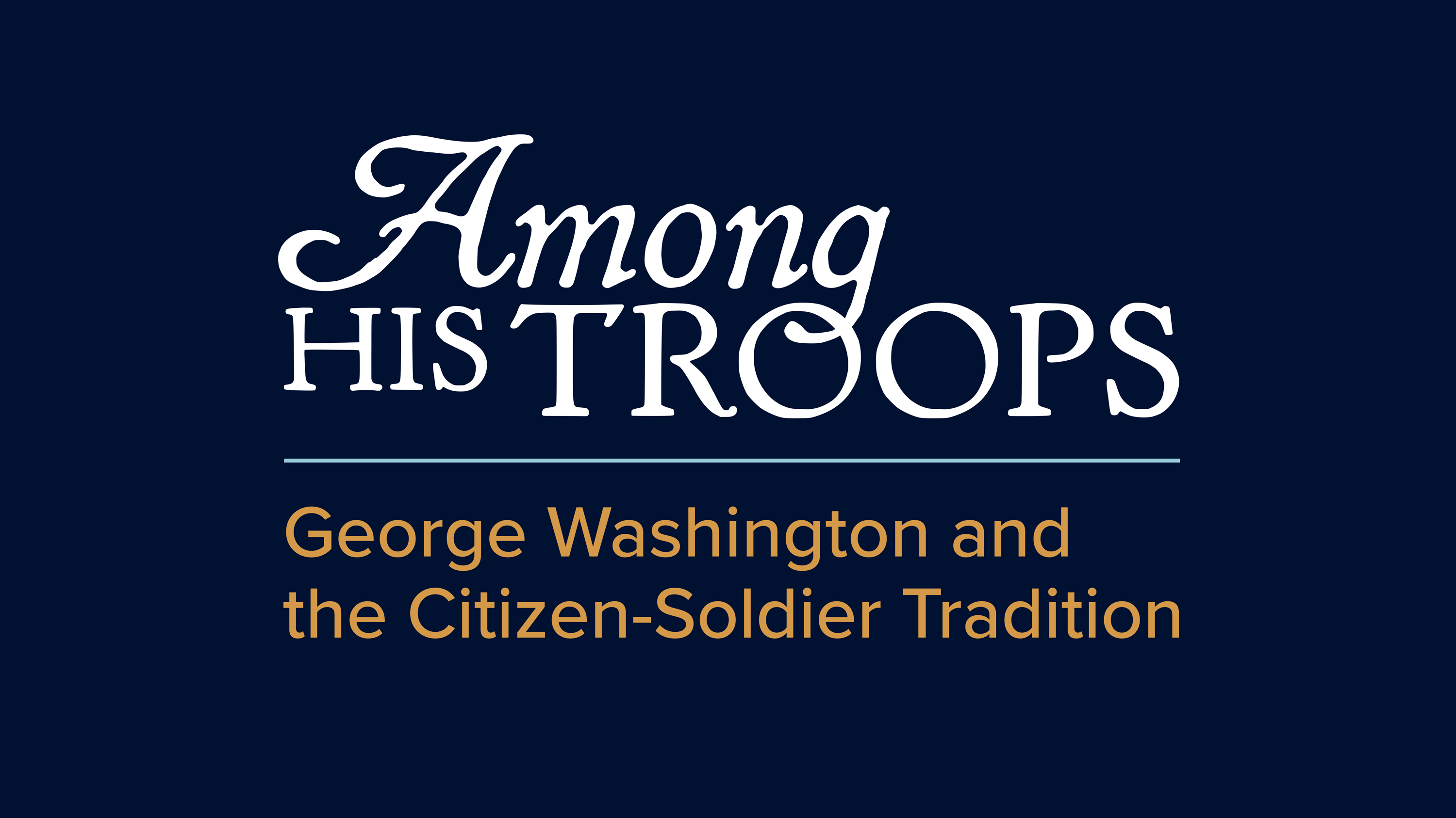 Among His Troops: George Washington and the Citizen-Soldier Tradition