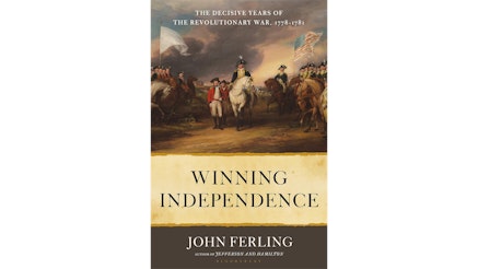 This image depicts the Winning Independence: The Decisive Years of the Revolutionary War, 1778-1781 book cover by John Ferling. Hi name is written on the bottom of the cover. The title of the book is written in black with an off yellow background. And the top of the cover shows a portrait of George Washington on horseback with soldiers surrounding him and smoke filling the air behind them. There are three red coated solders standing to the right of Washington.