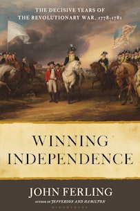 This image depicts the Winning Independence: The Decisive Years of the Revolutionary War, 1778-1781 book cover by John Ferling. Hi name is written on the bottom of the cover. The title of the book is written in black with an off yellow background. And the top of the cover shows a portrait of George Washington on horseback with soldiers surrounding him and smoke filling the air behind them. There are three red coated solders standing to the right of Washington.