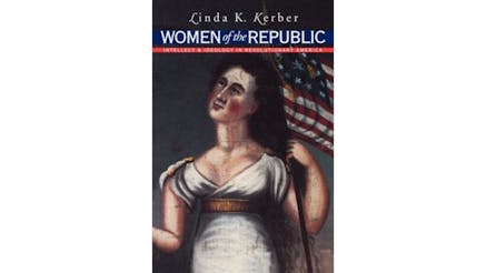This image depicts the book cover of Women of The Republic: Intellect and Ideology in Revolutionary America by Linda Kerber. The title of the book is written at the top of the page in white. The main title is written in front of a blue bar, while the subtitle is written in front of a red bar directly underneath. There is a painting of a rosy checked woman with a white dress and dark hair holding an American flag in her left hand and peering up to the right.
