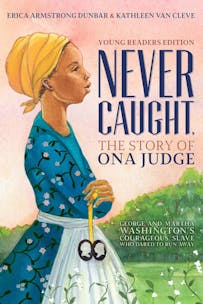  Rtr Hardcover Never Caught The Story Of Ona Judge George And Martha Washington S Courageous Slave Who Dared To Run Away Young Readers Edition