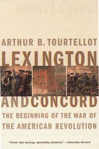 This image shows the book cover of Lexington and Concord: The Beginning of the War of the American Revolution by Arthur Tourtellot. It is a white background with three colored illustrations in the middle showing scenes from the battle. The left and right images are soldiers in the battlefield and the middle image shows Redcoats in front of a building.