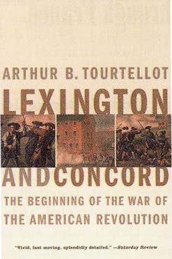This image shows the book cover of Lexington and Concord: The Beginning of the War of the American Revolution by Arthur Tourtellot. It is a white background with three colored illustrations in the middle showing scenes from the battle. The left and right images are soldiers in the battlefield and the middle image shows Redcoats in front of a building.