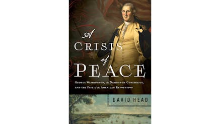 This image depicts A Crisis of Peace by David Head book cover. It is a colored portrait of General Washington.
