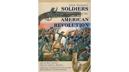 The image depicts the book cover of Don Troiani's Soldiers of The American Revolution by James Kochan and Don Troiani. There is a portrait of a Revolutionary War battle. The title of the book is written in blue and written around a picture of a gun at the top of the book cover.