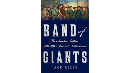 This image depicts the book cover of Band of Giants: The Amateur Soldiers who Won America’s Independence by Jack Kelly. The title of the book is written in white and yellow fonts in front of a blue background. The top of the cover shows a painting of soldiers facing the viewer but looking off into the distance.