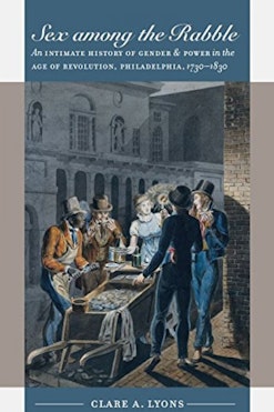 Sex Among the Rabble: An Intimate History of Gender & Power in the Age Revolution, Philadelphia, 1730-1830 book cover