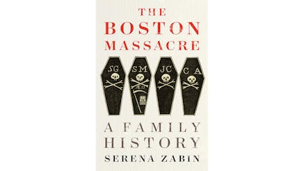 This image shows the book cover of The Boston Massacre: A Family History by Serena Zabin. The background is white. The Boston Massacre is written in red at the top. A Family History and Serena’s name are written on the bottom in black. In the middle, there are four black coffins with a white skull and crossbones on each one. There are initials at the tops of the coffins. From left to right, they are SG, SM, JC, and CA.