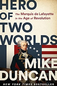 Hero Of Two Worlds by Mike Duncan book featuring a portrait of Marquis de Lafayette.
