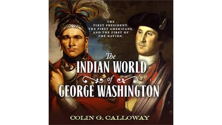 This image depicts the book cover of The Indian World of George Washington: The First President, the First Americans, and the First of the Nation by Collin Calloway. The cover shows a portrait of a young General Washington on the right and a portrait of a Native American on the left. The Native American looks at the viewer while General Washington is looking at the Native American.