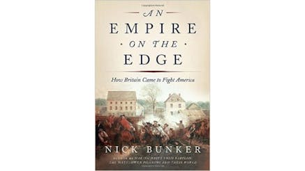This image depicts the book cover of An Empire On The Edge: How Britain Came to Fight America by Nick Bunker. The image shows a Revolutionary battle with houses in the background.