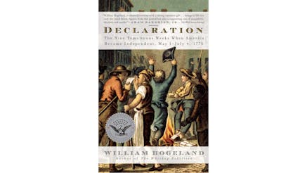 This image shows the book cover of Declaration: The Nine Tumultuous Weeks When American Became Independent, May 1-July 4, 1776, by William Hogeland. The title of the book is written at the top of the page and William’s name is written at the bottom. The portrait on the cover shows a group of men on the street and they are burning money. One gentleman, with his back toward the viewer, raises his hat off his head with his right hand.