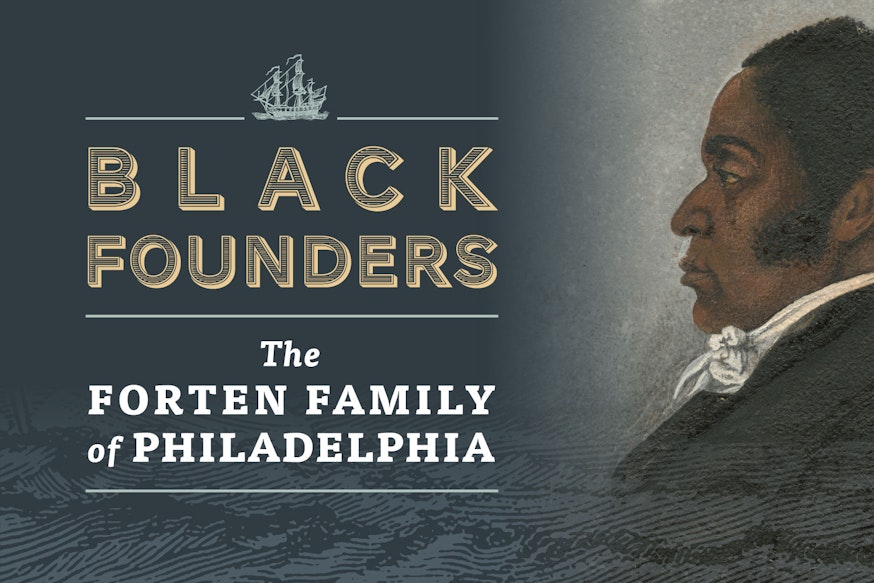 Black Founders: The Forten Family of Philadelphia exhibit graphic featuring a portrait of James Forten.