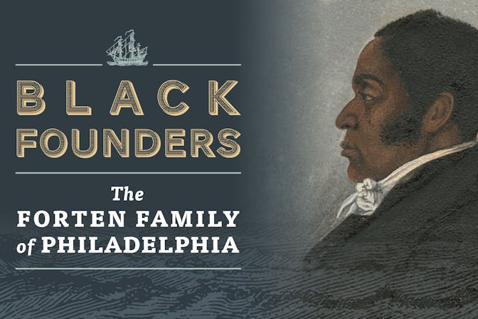 Black Founders: The Forten Family of Philadelphia exhibit graphic featuring a portrait of James Forten.