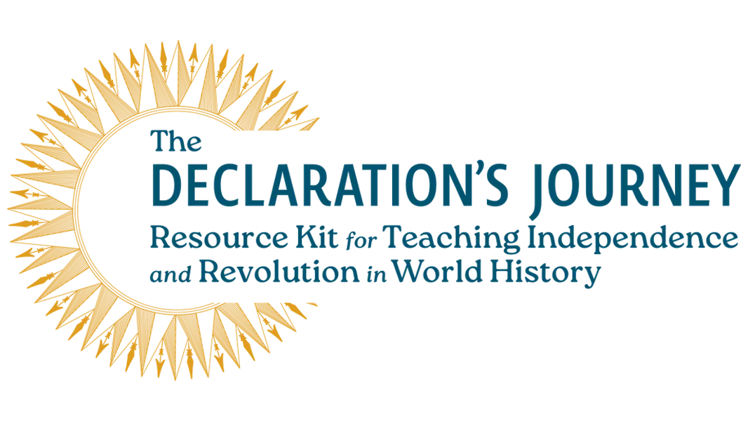The Declaration's Journey Teacher Resource Kit for Teaching Independence and Revolution in World History
